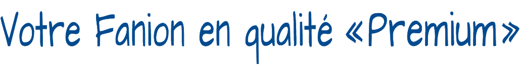 Votre Fanion en qualité « Premium »